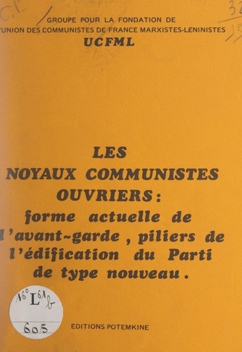 Les noyaux communistes ouvriers : forme actuelle de l'avant-garde, piliers de l'édification du parti de type nouveau