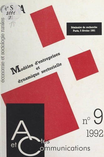 Modèles d'entreprises et dynamique sectorielle : les approches contemporaines de la firme et des organisations. Compte-rendu du Séminaire du groupe thématique "Statistiques et IAA" du département Économie et sociologie rurales de l'INRA, Paris, 5 février 1991