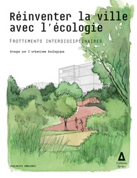  Groupe urbanisme écologique - Réinventer la ville par l'écologie - Frottements interdisciplinaires.