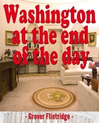  Grover Flintridge - Washington At The End of the Day - Washington At The End of the Day, #1.
