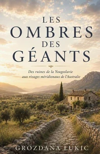 Les Ombres des Géants : Des ruines de la Yougoslavie aux rivages méridionaux de l'Australie