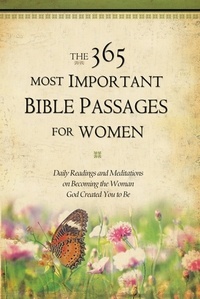 GRQ Inc. et Karen Whiting - The 365 Most Important Bible Passages for Women - Daily Readings and Meditations on Becoming the Woman God Created You to Be.