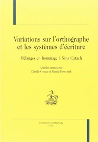 Variations Sur L'Orthographe Et Les Systemes D'Ecriture. Melanges En Hommage Anina Catach