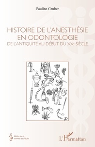 Gruber Pauline - Histoire de l'anesthésie en odontologie - De l'Antiquité au début du XXe siècle.