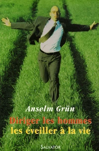 Diriger les hommes, les éveiller à la vie