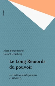 Le Long Remords Du Pouvoir. Le Parti Socialiste Francais (1905-1992)