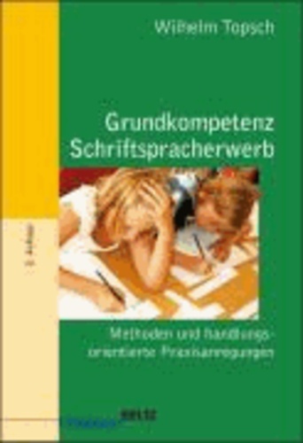 Grundkompetenz: Schriftspracherwerb - Methoden und handlungsorientierte  Praxisanregungen.