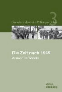 Grundkurs deutsche Militärgeschichte 3. Die Zeit nach 1945 - Armeen im Wandel.
