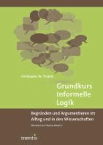 Grundkurs Informelle Logik - Begründen und Argumentieren im Alltag und in den Wissenschaften übersetzt von Thomas Keutner.