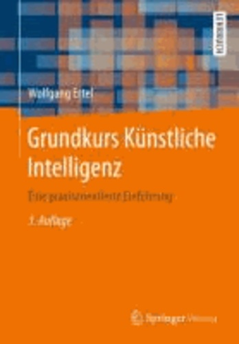Grundkurs Künstliche Intelligenz - Eine praxisorientierte Einführung.