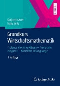 Grundkurs Wirtschaftsmathematik - Prüfungsrelevantes Wissen - Praxisnahe Aufgaben - Komplette Lösungswege.