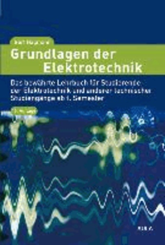 Grundlagen der Elektrotechnik - Das bewährte Lehrbuch für Studierende der Elektrotechnik und anderer technischer Studiengänge ab 1. Semester.