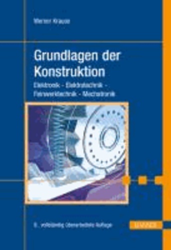 Grundlagen der Konstruktion - Elektronik - Elektrotechnik - Feinwerktechnik - Mechatronik.