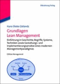 Grundlagen Lean Management - Einführung in Geschichte, Begriffe, Systeme, Techniken sowie Gestaltungs- und Implementierungsansätze eines modernen Managementparadigmas.