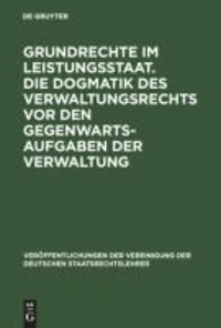 Grundrechte im Leistungsstaat. Die Dogmatik des Verwaltungsrechts vor den Gegenwartsaufgaben der Verwaltung