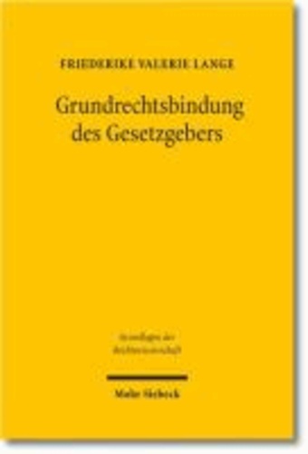 Grundrechtsbindung des Gesetzgebers - Eine rechtsvergleichende Studie zu Deutschland, Frankreich und den USA.