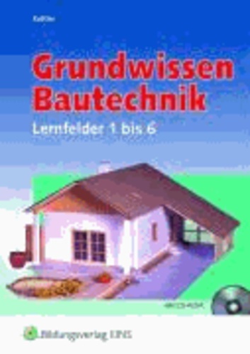 Grundwissen Bautechnik - Lernfelder 1 bis 6 Lehr-/Fachbuch.