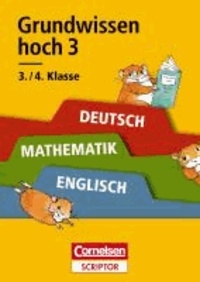 Grundwissen hoch 3 - Deutsch, Mathematik, Englisch 3./4. Klasse - Verstehen - Üben - Testen. Cornelsen Scriptor.