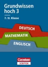 Grundwissen hoch 3 - Deutsch, Mathematik, Englisch 7./8. Klasse - Für alle Schulformen. Cornelsen Scriptor.