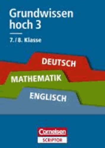 Grundwissen hoch 3 - Deutsch, Mathematik, Englisch 7./8. Klasse - Für alle Schulformen. Cornelsen Scriptor.