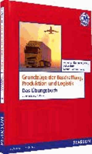 Grundzüge der Produktion, Beschaffung und Logistik - Das Übungsbuch.