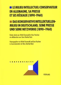 Le milieu intellectuel conservateur en Allemagne, sa presse et ses réseaux (1890-1960) : Das Konservative Intellektuellenmilieu in Deutschland, seine presse und seine netzwerke (1890-1960)