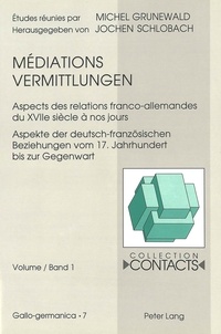  Grunewald/schlobach et Jochen Schlobach - Médiations / Vermittlungen - Aspects des relations franco-allemandes du XVIIe siècle à nos jours- Aspekte der deutsch-französischen Beziehungen vom 17. Jahrhundert bis zur Gegenwart.