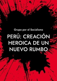 Grupo por el Socialismo - Perú: Creación heroica de un nuevo rumbo.