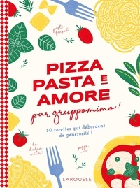  Gruppomimo - Pizza pasta e amore par Gruppomino ! - 50 recettes qui débordent de générosité !.