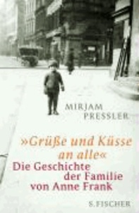 »Grüße und Küsse an alle« - Die Geschichte der Familie von Anne Frank.