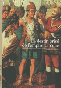 Le destin brisé de l'empire aztèque