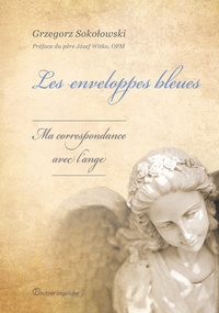 Grzegorz Sokolowski - Les enveloppes bleues - Ma correspondance avec l'ange.