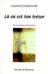 La Ou Est Ton Tresor. 30 Entretiens Sur La Priere