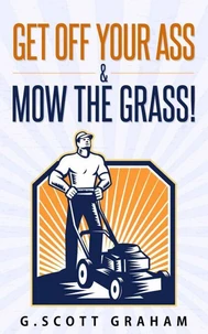 Get Off Your Ass &amp; Mow The Grass!