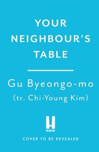 Gu Byeong -Mo et Chi-young Kim - Your Neighbour's Table.