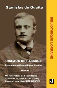 Guaita stanislas De - OISEAUX DE PASSAGE : RIMES FANTASTIQUES, RIMES D’ÉBÈNE - Suivi de Un rénovateur de l’occultisme Stanislas de Guaita (1861–1898) par Maurice Barrès.