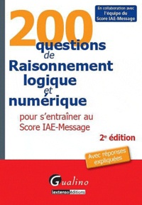  Gualino - 200 questions de Raisonnement logique et numérique pour s'entrainer au Score IAE-Message.