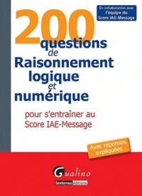  Gualino - 200 questions de raisonnement logique et numérique - Pour s'entraîner au Score IAE-Message.