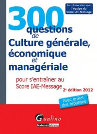  Gualino - 300 questions de Culture générale, économique et managériale pour s'entraîner au Score IAE-Message.