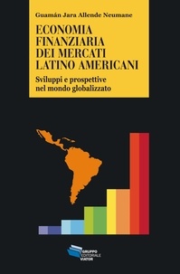 Guamán Jara Allende Neumane - Economia finanziaria dei mercati latino americani - Sviluppi e prospettive nel mondo globalizzato.