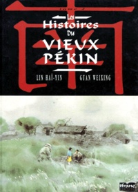 Guan Weixing et Lin Hai-Yin - Les Histoires Du Vieux Pekin Tome 2 : Allons Voir La Mer. Tante Lan.
