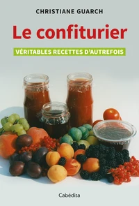 Le Confiturier. Veritables Recettes D'Autrefois