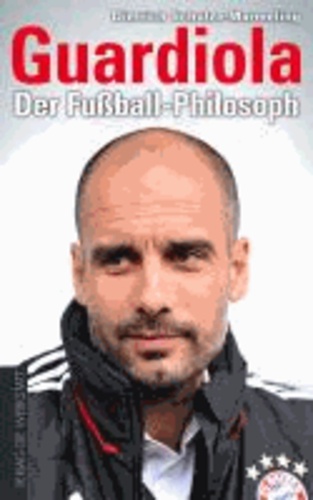 Guardiola - Der Fußball-Philosoph.
