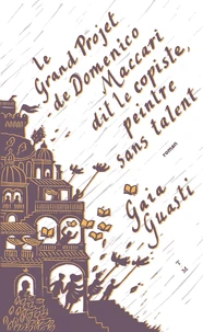 Le grand projet de Domenico Maccari dit le Copiste, peintre sans talent