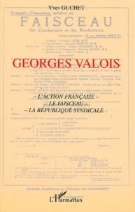 Georges Valois. L'Action Francaise, Le Faisceau, La Republique Syndicale