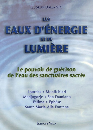 Gudrum Dalla Via - Les eaux d'énergie et de lumière - Le pouvoir de guérison de l'eau des sanctuaires sacrés.