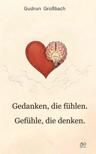 Gedanken, die fühlen. Gefühle, die denken.