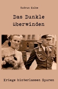 Gudrun Kolbe - Das Dunkle überwinden - Kriege hinterlassen Spuren.