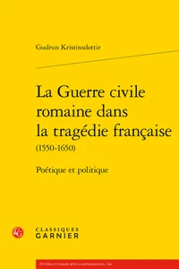 La guerre civile romaine dans la tragédie francaise (1550-1650)