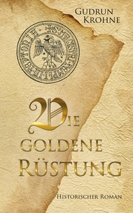 Gudrun Krohne - Die goldene Rüstung - Historischer Roman.